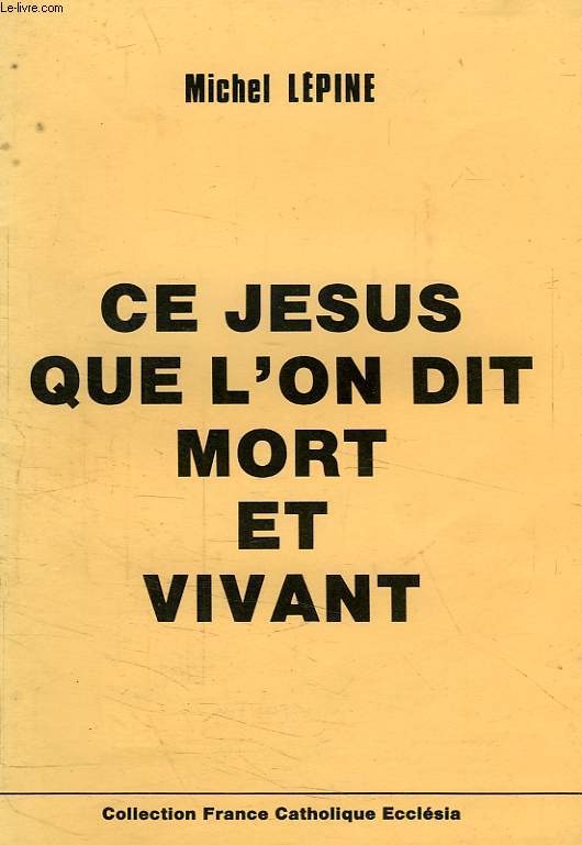 CE JESUS QUE L'ON DIT MORT EST VIVANT