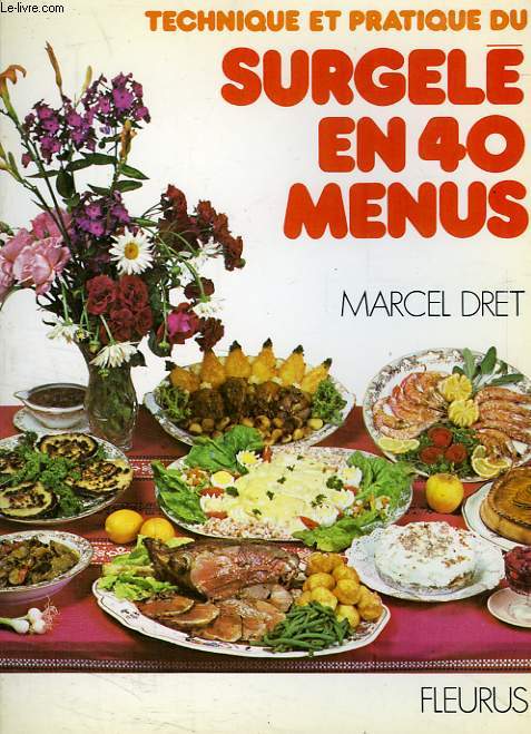 TECHNIQUE ET PRATIQUE DU SURGELE EN 40 MENUS