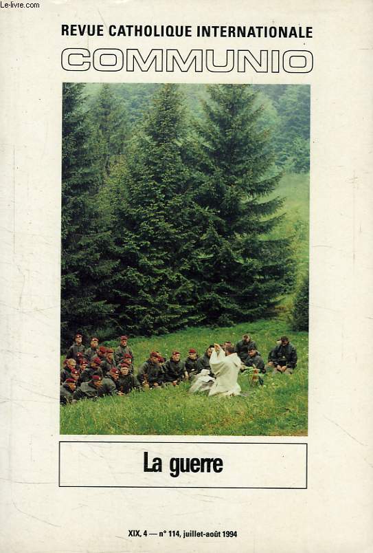COMMUNIO, REVUE CATHOLIQUE INTERNATIONALE, XIX, 4, JUILLET-AOUT 1994, LA GUERRE