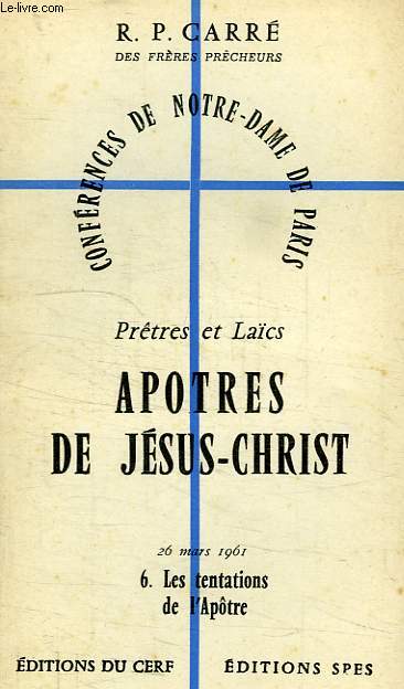 CONFERENCES DE NOTRE-DAME DE PARIS, PRETRES ET LAICS, APOTRES DE JESUS-CHRIST, 6. LES TENTATIONS DE L'APOTRE