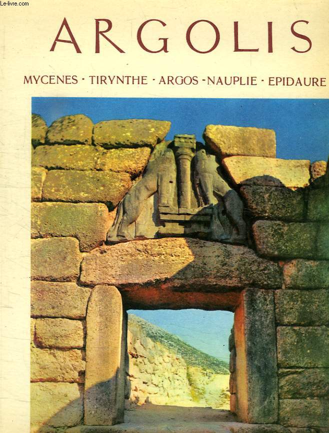 L'ARGOLIDE, MYCENES, TIRYNTHE, NAUPLIE, EPIDAURE