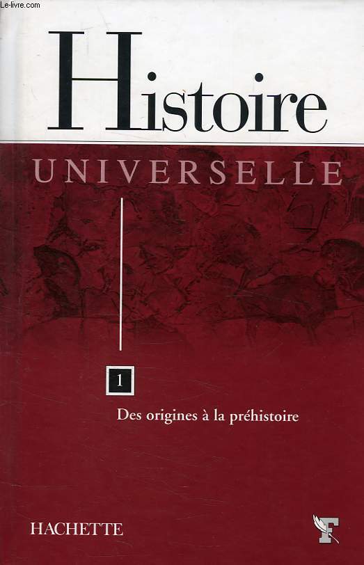 HISTOIRE UNIVERSELLE, TOME 1, DES ORIGINES A LA PREHISTOIRE