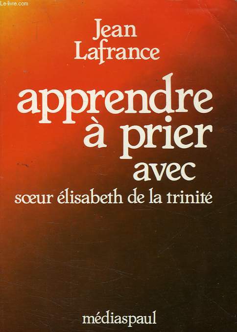 APPRENDRE A PRIER AVEC SOEUR ELISABETH DE LA TRINITE