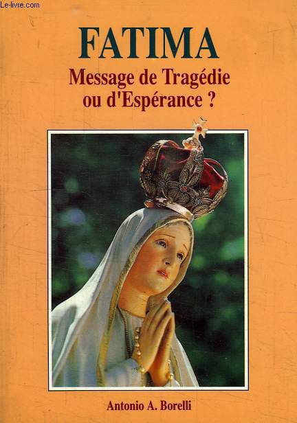 FATIMA: MESSAGE DE TRAGEDIE OU D'ESPERANCE ?