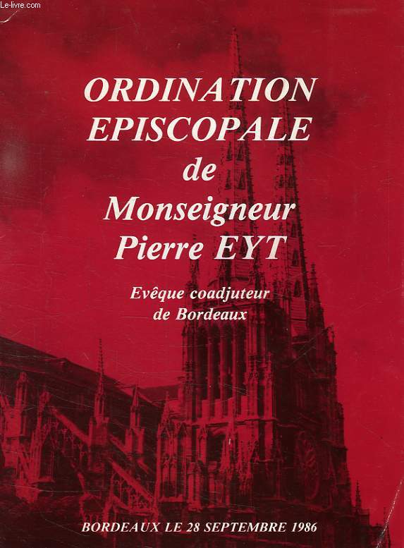 ORDINATION EPISCOPALE DE MONSEIGNEUR EYT, EVEQUE COADJUTEUR DE BORDEAUX
