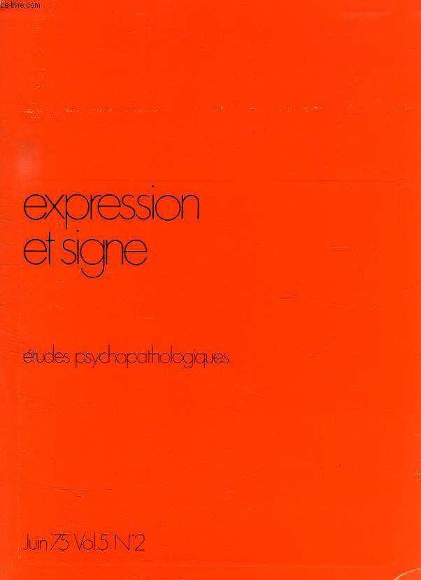 EXPRESSION ET SIGNE, ETUDES PSYCHOPATHOLOGIQUES, VOL. 5, N 2, JUIN 1975