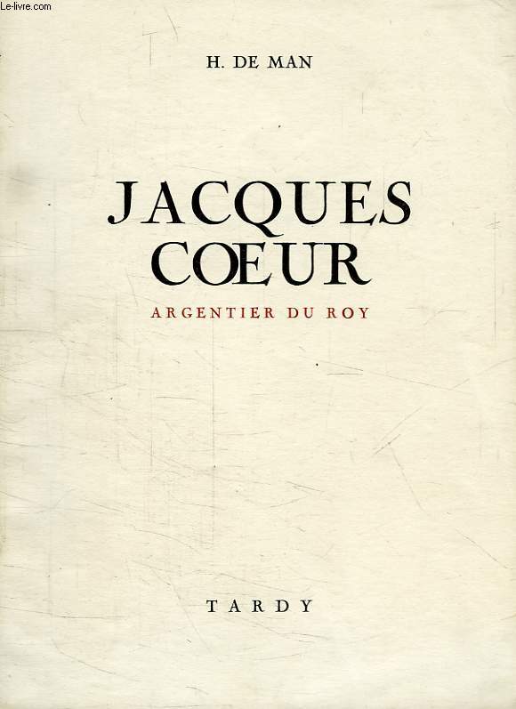 JACQUES COEUR, ARGENTIER DU ROY
