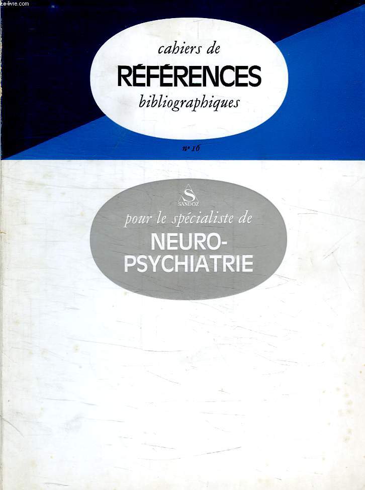 CAHIERS DE REFERENCES BIBLIOGRAPHIQUES, 16, POUR LE SPECIALISTE DE NEURO-PSYCHIATRIE