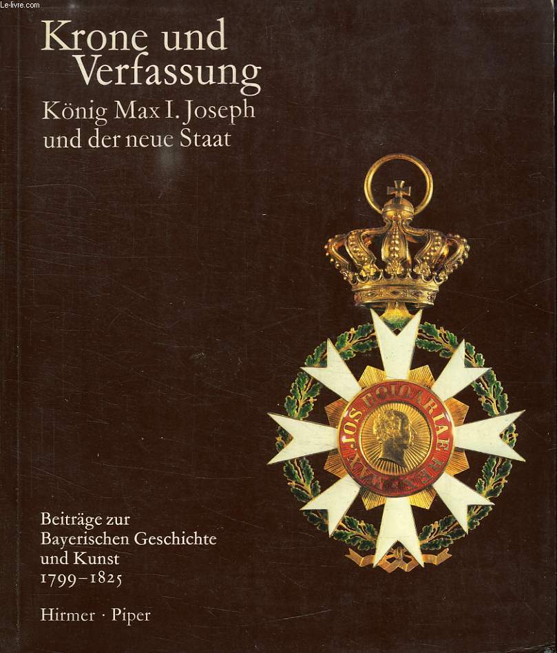 KRONE UND VERFASSUNG, KNIG MAX I. JOSEPH UND DER NEUE STAAT
