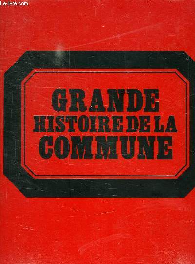 GRANDE HISTOIRE DE LA COMMUNE, TOME 1, LES ORIGINES