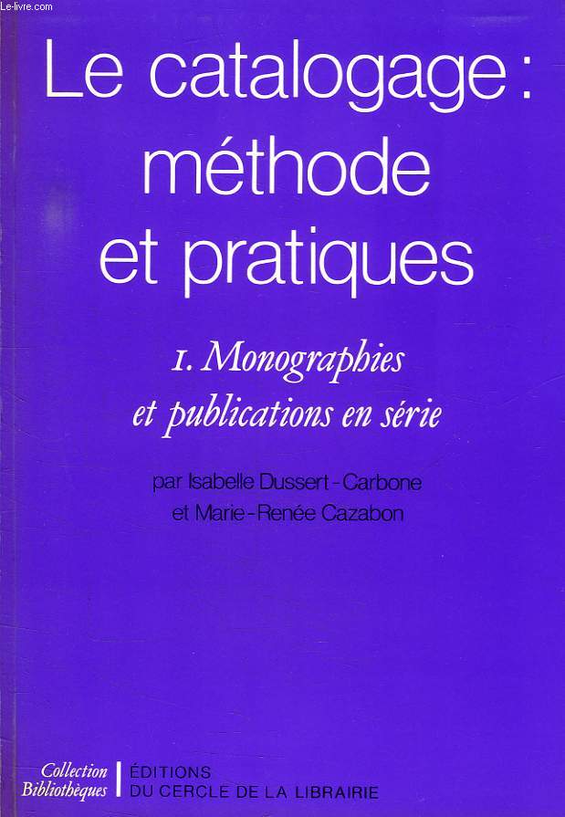LE CATALOGAGE: METHODE ET PRATIQUES, I. MONOGRAPHIES ET PUBLICATIONS EN SERIE