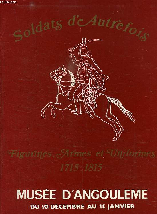 SOLDATS D'AUTREFOIS, FIGURINES, ARMES ET UNIFORMES, 1715-1815