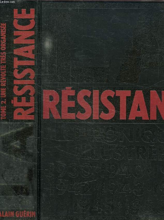 LA RESISTANCE, CHRONIQUE ILLUSTREE, 1930-1950, TOME 2: UNE REVOLTE TRES ORGANISEE