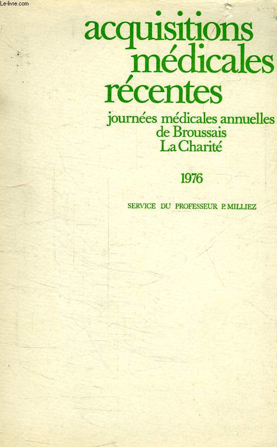 ACQUISITIONS MEDICALES RECENTES, JOURNEES MEDICALES ANNUELLES DE BROUSSAIS, LA CHARITE, 1976