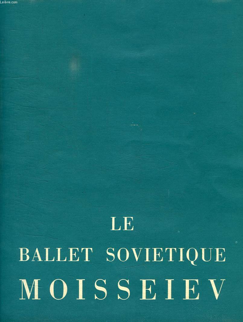 LE BALLET SOVIETIQUE MOISSEIEV, ENSEMBLE DE DANSES POPULAIRES DE L'URSS