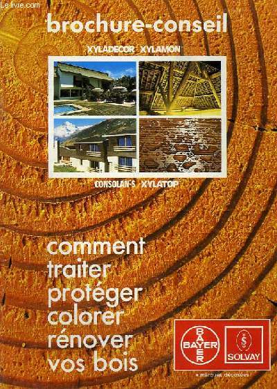 COMMENT TRAITER, PROTEGER, COLORER, RENOVER VOS BOIS, BROCHURE-CONSEIL