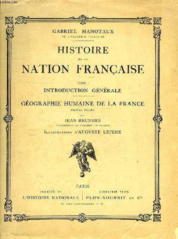 HISTOIRE DE LA NATION FRANCAISE, TOME I, INTRODUCTION GENERALE, GEOGRAPHIE HUMAINE DE LA FRANCE