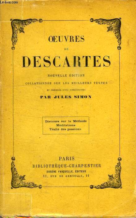 OEUVRES DE DESCARTES: DISCOURS SUR LA METHODE, MEDITATIONS, TRAITE DES PASSIONS