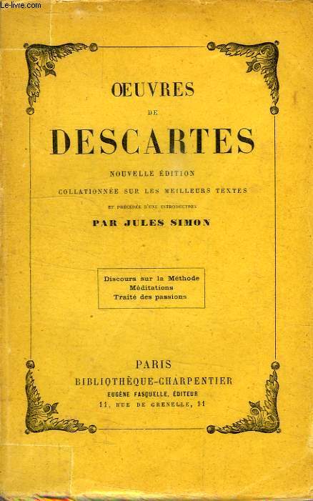 OEUVRES DE DESCARTES: DISCOURS SUR LA METHODE, MEDITATIONS, TRAITE DES PASSIONS