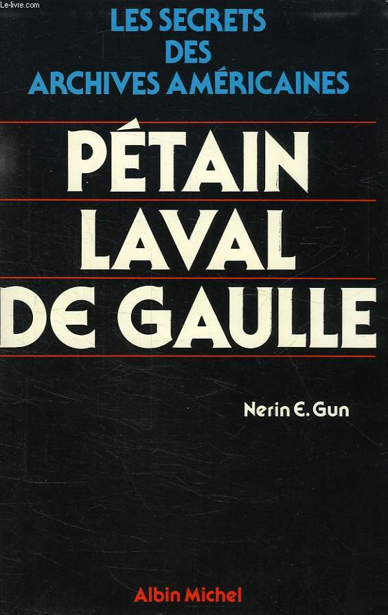 LES SECRETS DES ARCHIVES AMERICAINES, PETAIN, LAVAL, DE GAULLE