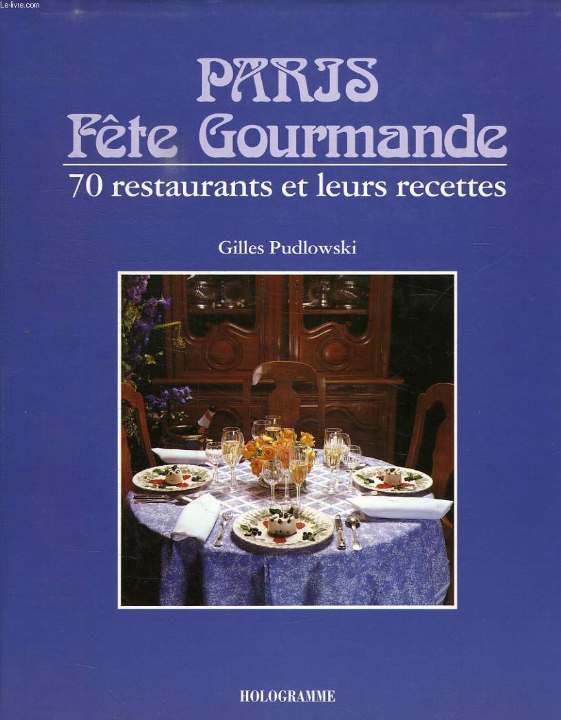 PARIS FETE GOURMANTE, 70 RESTAURANTS ET LEURS RECETTES