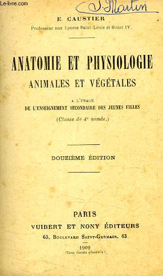 ANATOMIE ET PHYSIOLOGIE ANIMALES ET VEGETALES, A L'USAGE DE L'ENSEIGNEMENT SECONDAIRE DES JEUNES FILLES (CLASSE DE 4e ANNEE)