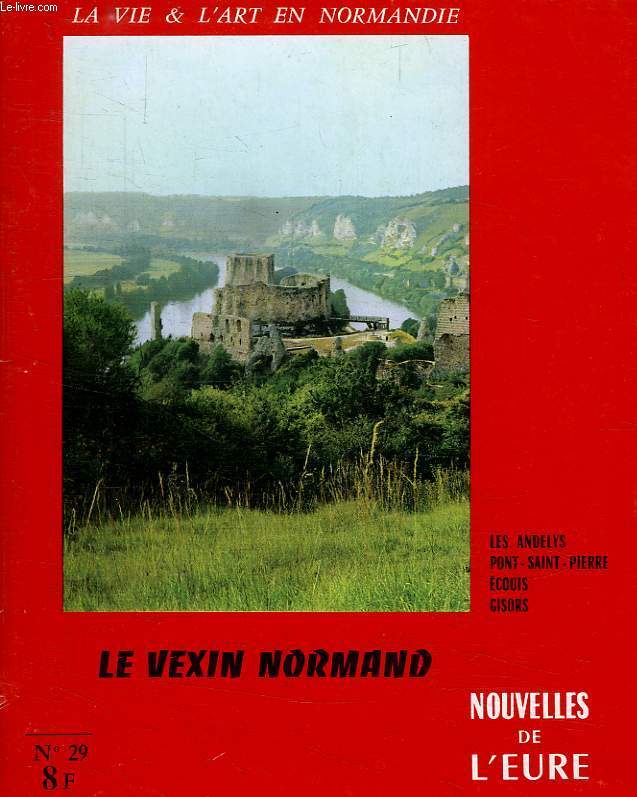 NOUVELLES DE L'EURE, N 29, 1er TRIM. 1967, LA VIE ET L'ART EN NORMANDIE, LE VEXIN NORMAND