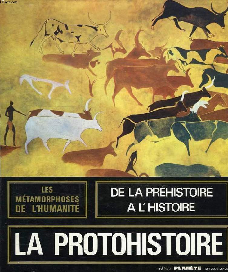 LES METAMORPHOSES DE L'HUMANITE, 7000/3000 av. J.-C., LA PROTOHISTOIRE, LES PREMIERES CITES, LES ARTS DU FEU