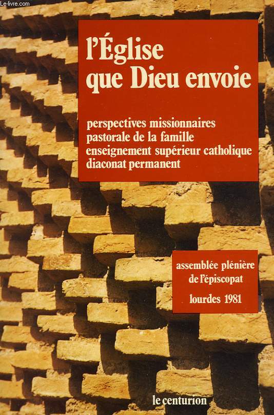 L'EGLISE QUE DIEU ENVOIE, LES PERSPECTIVES MISSIONNAIRES DE L'EGLISE EN FRANCE, LA PASTORALE DE LA FAMILLE, L'ENSEIGNEMENT SUPERIEUR CATHOLIQUE, LE DIACONAT PERMANENT