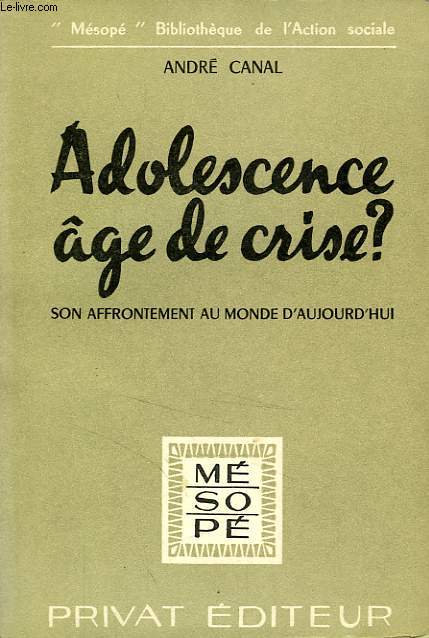 ADOLESCENCE AGE DE CRISE ?, SON AFFRONTEMENT AU MONDE D'AUJOURD'HUI