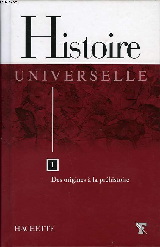 HISTOIRE UNIVERSELLE, TOME 1, DES ORIGINES A LA PREHISTOIRE