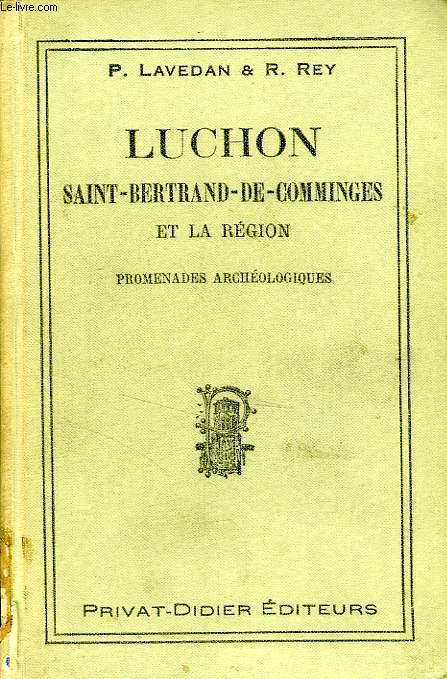 LUCHON, SAINT-BERTRAND DE COMMINGES ET LA REGION, PROMENADES ARCHEOLOGIQUES