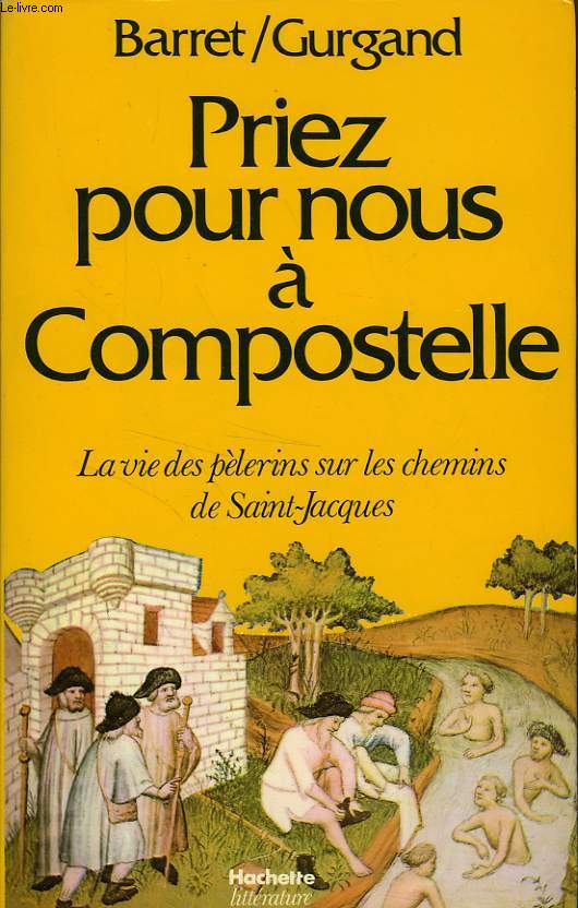 PRIEZ POUR NOUS A COMPOSTELLE, LA VIE DES PELERINS SUR LES CHEMINS DE SAINT-JACQUES