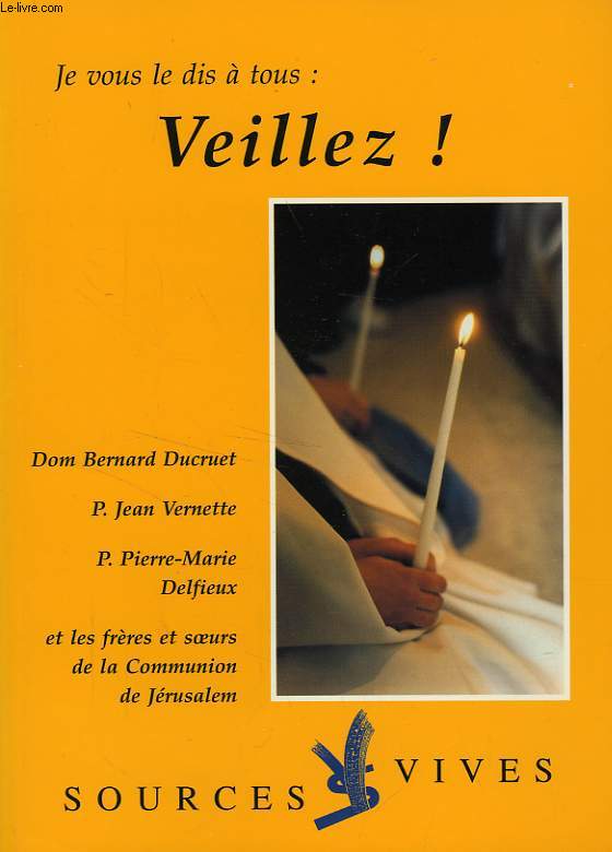 SOURCES VIVES, N 77, JE VOUS LE DIT A TOUS: VEILLEZ !