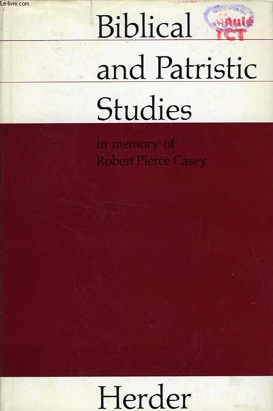 BIBLICAL AND PATRISTIC STUDIES, IN MEMORY OF ROBERT PIERCE CASEY