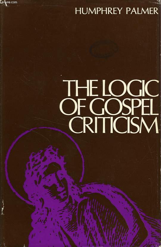 THE LOGIC OF GOSPEL CRITICISM