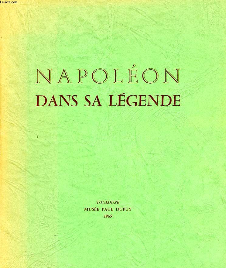 NAPOLEON DANS SA LEGENDE