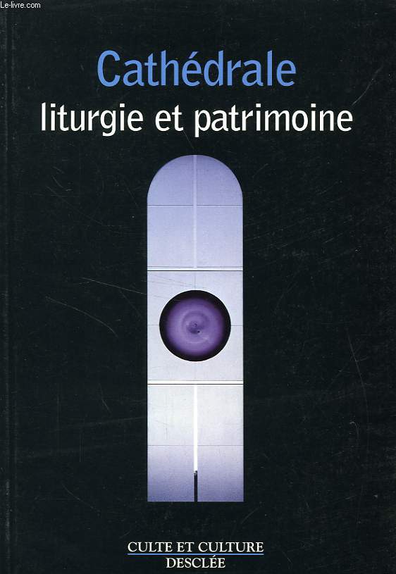 CATHEDRALES: LITURGIE ET PATRIMOINE, ACTES DU COLLOQUE DE REIMS, 3-5 JUIN 1994