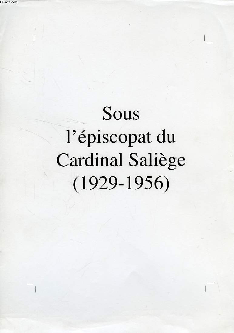 SOUS L'EPISCOPAT DU CARDINAL SALIEGE (1929-1956) (MEMOIRE)