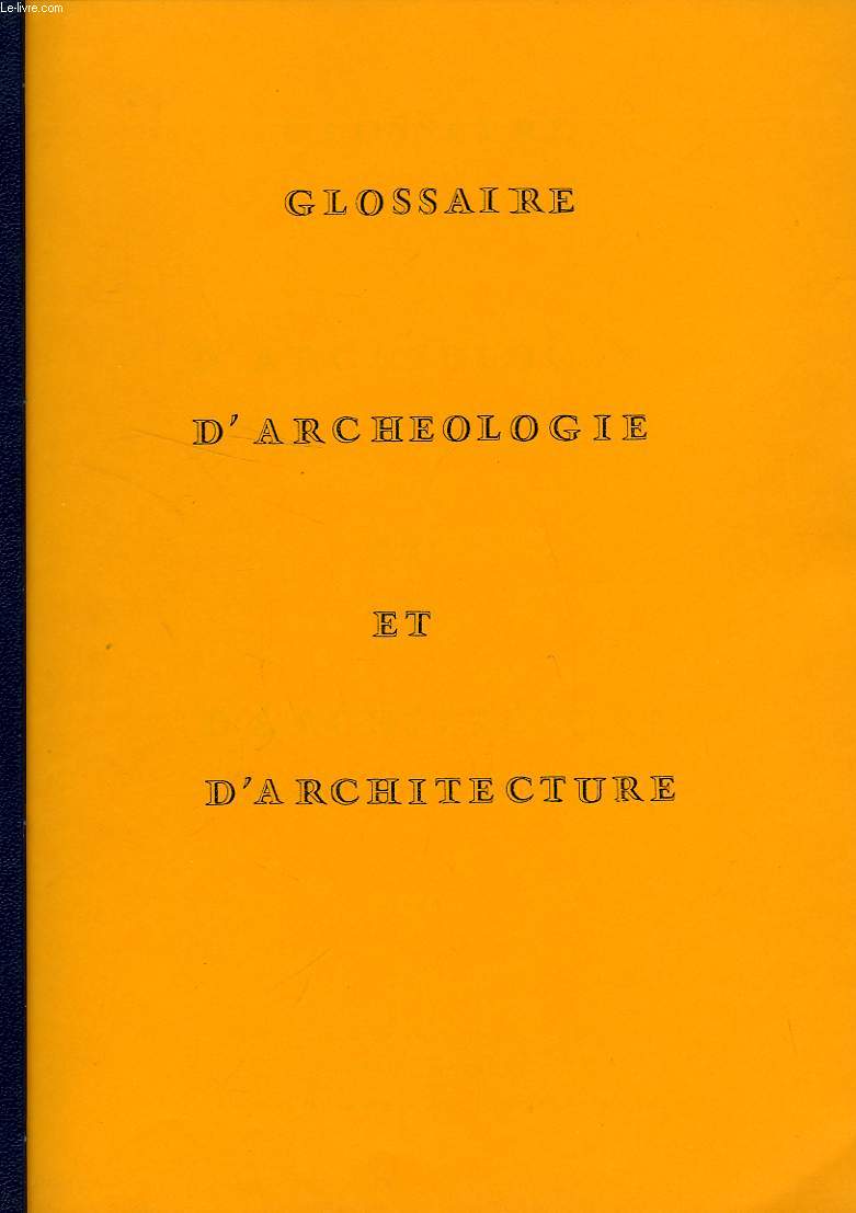 GLOSSAIRE D'ARCHEOLOGIE ET D'ARCHITECTURE