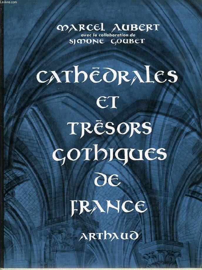 CATHEDRALES ET TRESORS GOTHIQUES DE FRANCE