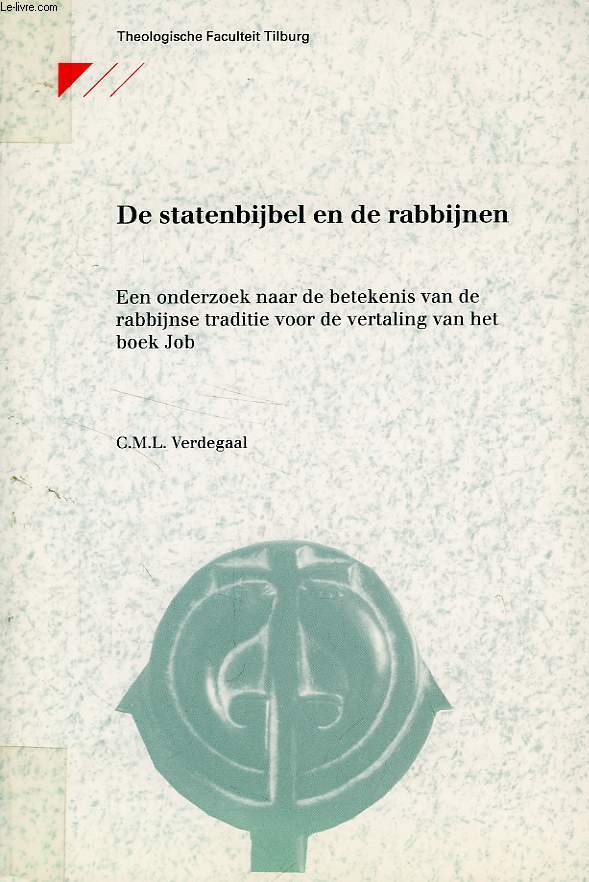 DE STATENBIJBEL EN DE RABBIJNEN, EEN ONDERZOEK NAAR DE BETEKENIS VAN DE RABBIJNSE TRADITIE VOOR DE VERTALING VAN HET BOEK JOB