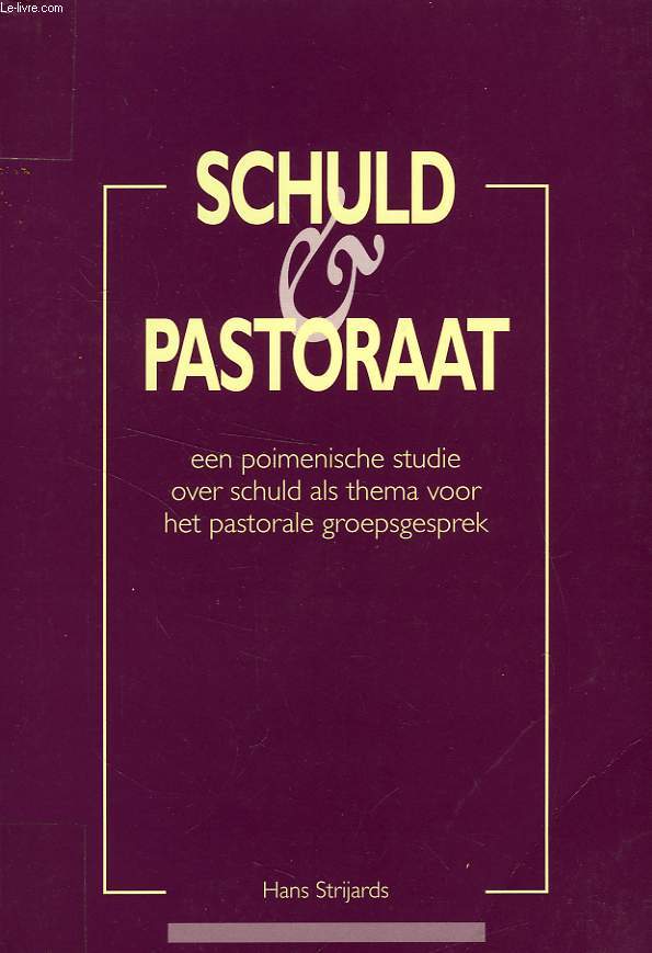 SCHULD EN PASTORAAT, EEN POIMENISCHE STUDIE OVER SCHULD ALS THEMA VAN HET PASTORAAL GROEPSGESPREK