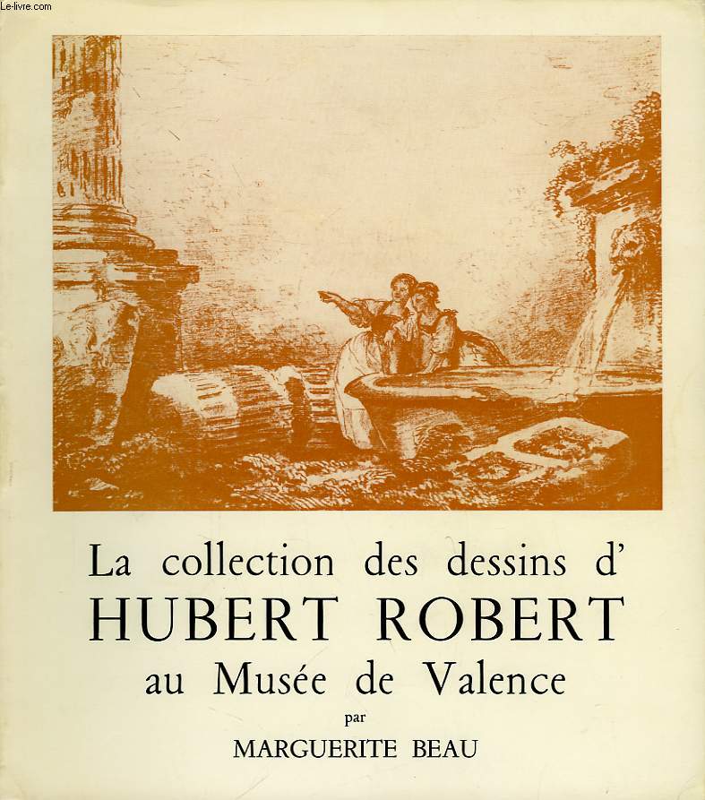 LA COLLECTION DES DESSINS D'HUBERT ROBERT AU MUSEE DE VALENCE