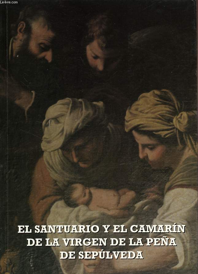 EL SANTUARIO Y EL CAMARIN DE LA VIRGEN DE LA PEA DE SEPULVEDA