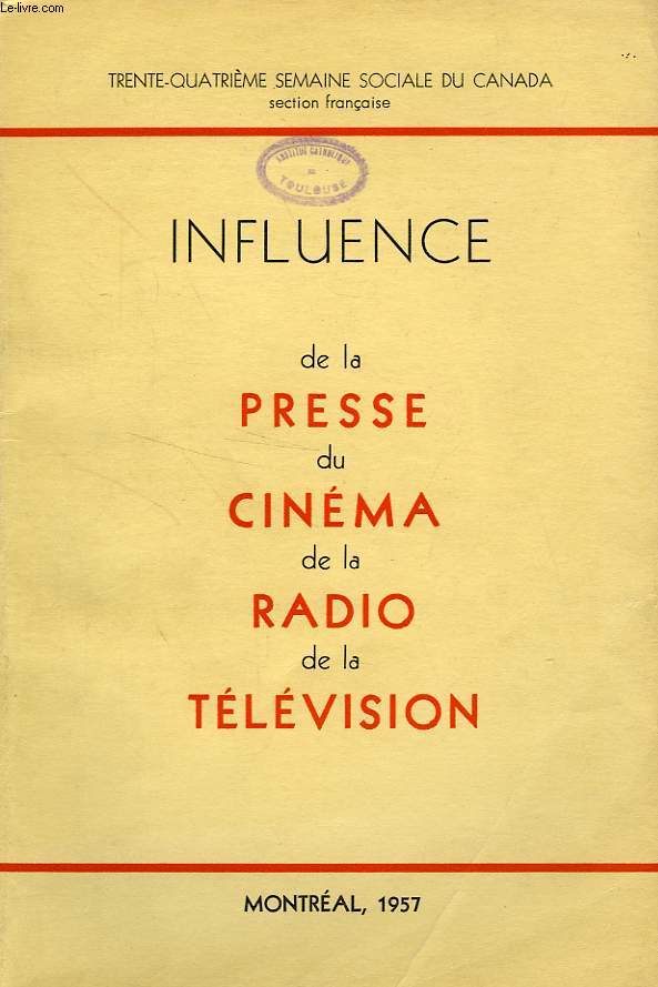 SEMAINES SOCIALES DU CANADA (SECTION FRANCAISE), XXXIVe SESSION, MONTREAL, 1957, INFLUENCE DE LA PRESSE, DU CINEMA, DE LA RADIO ET DE LA TELEVISION