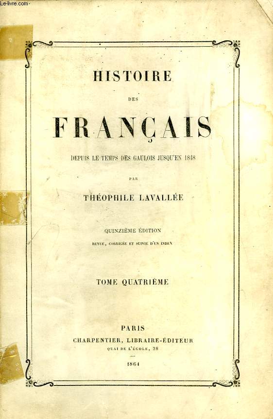 HISTOIRE DES FRANCAIS, DEPUIS LE TEMPS DES GAULOIS JUSQU'EN 1848, TOME IV