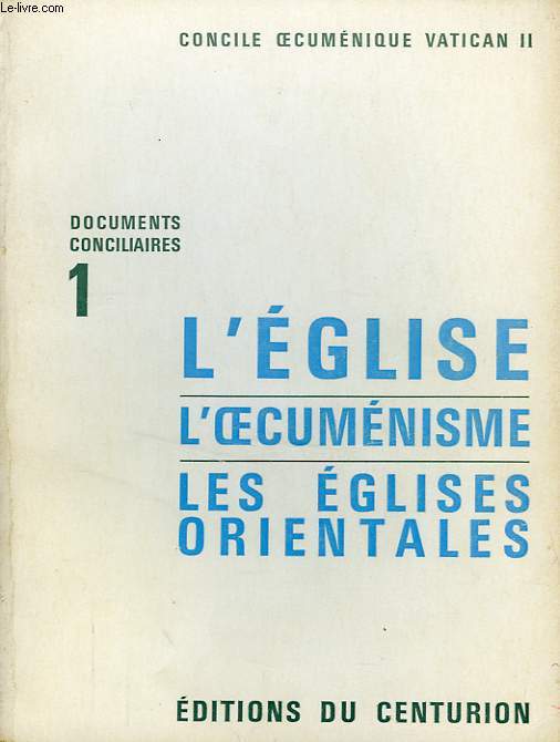 DOCUMENTS CONCILIAIRES, 1, CONCILE OECUMENIQUE DE VATICAN II, L'EGLISE, L'OECUMENISME, LES EGLISES ORIENTALES