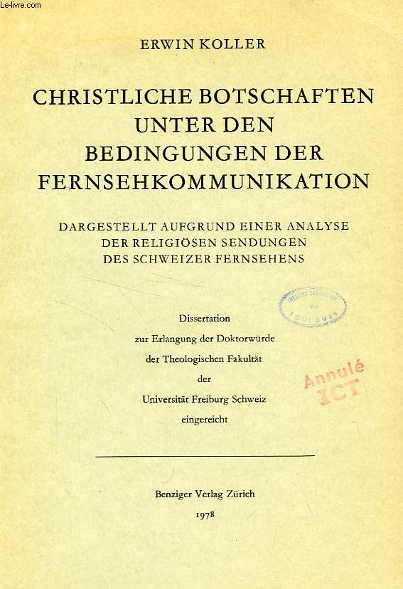 CHRISTLICHE BOTSCHAFTEN UNTER DEN DEDINGUNGEN DER FERNSEHKOMMUNIKATION, DARGESTELLT AUFGRUND EINER ANALYSE DER RELIGIOSEN SENDUNGEN DES SCHWEIZER FERNSEHENS (DISSERTATION)