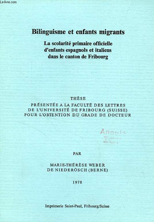 BILINGUISME ET ENFANTS MIGRANTS, LA SCOLARITE PRIMAIRE OFFICIELLE D'ENFANTS ESPAGNOLS ET ITALIENS DANS LE CANTON DE FRIBOURG (THESE)